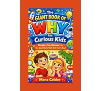 The Giant Book of WHY for Curious Kids: Simple, Fun Answers to the Questions Kids Ask Every Day