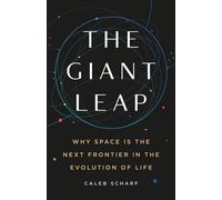 The Giant Leap Why Space Is the Next Frontier in the Evolution of Life - Caleb Scharf - Basic Books - ebook (ePub) - Livre