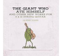 The Giant Who Ate Himself and Other New Works for 6 & 12 String Guitar
