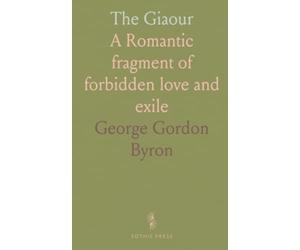The Giaour: A Romantic fragment of forbidden love and exile