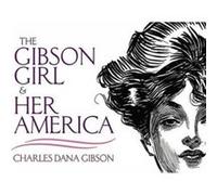 The Gibson Girl and Her America by Charles Dana Gibson Charles Dana Gibson (Auteur)