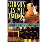 The Gibson Les Paul Book: A Complete History of Les Paul Guitars