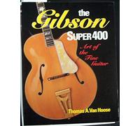 The Gibson Super 400: Art of the Fine Guitar