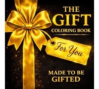 The Gift Coloring Book: Made to Be Gifted - An Adult Coloring Experience for Relaxation and Stress Relief