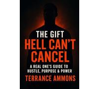 The Gift Hell Cant Cancel: A Real Ones Guide To Hustle, Purpose & Power