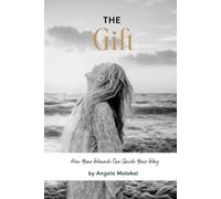 The Gift: How Your Wounds Can Guide Your Way