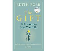 The Gift: Life Lessons From the Holocaust Survivor, Therapist, and Award-Winning Author of The Choice