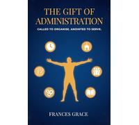 The Gift of Administration: Called to Organise. Anointed to Serve.