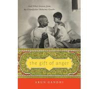 The Gift of Anger: And Other Lessons from My Grandfather Mahatma Gandhi