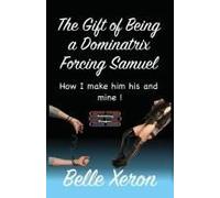 The Gift Of Being A Dominatrix - Forcing Samuel