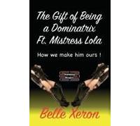 The Gift Of Being A Dominatrix Ft. Mistress Lola