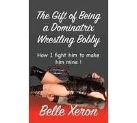 The Gift Of Being A Dominatrix - Wrestling Bobby