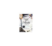 The Gift Of Calligraphy: A Modern Approach To Hand Lettering With 25 Projects To Give And To Keep