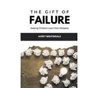 The Gift Of Failure: Helping Children Learn From Mistakes
