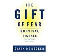 The Gift of Fear: Survival Signals That Protect Us From Violence