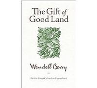 The Gift of Good Land Wendell Berry (Auteur)