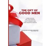 The Gift of Good Men: Living Among The Like-Minded, Right-minded and Kind-hearted People