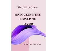 The Gift of Grace: Unlocking the Power of Favor