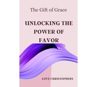 The Gift of Grace: Unlocking the Power of Favor