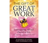 The Gift of Great Work: Unwrapping All God Placed in You