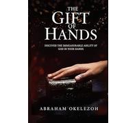 THE GIFT OF HANDS: Discover the Immeasurable Ability of God in Your Hands