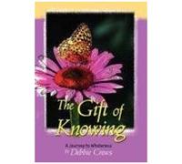 The Gift Of Knowing, A Journey To Wholeness