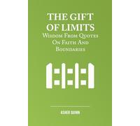 THE GIFT OF LIMITS: Wisdom From Quotes On Faith And Boundaries