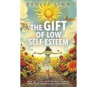The Gift of Low Self-Esteem: How to Turn Your Deepest Doubts into Your Surprising Superpower