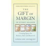 The Gift of Margin In Every Season: Creating Space for Balance, Rest and Renewal
