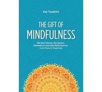 The Gift of Mindfulness: 365 Short Stories, Zen Quotes, Meditations, and Daily Reflections for Inner Peace & Happiness