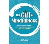 The Gift of Mindfulness: 365 Short Stories, Zen Quotes, Meditations, and Daily Reflections for Inner Peace & Happiness