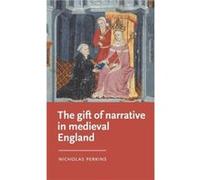 The Gift of Narrative in Medieval England by Nicholas Perkins Nicholas Perkins (Auteur)