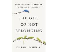 The Gift of Not Belonging: How Outsiders Thrive in a World of Joiners [Hardback]