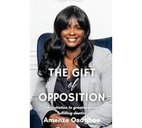 The Gift of Opposition: An Invitation to Greatness and Fulfilling Destiny