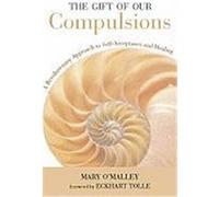 The Gift of Our Compulsions: A Revolutionary Approach to Self-Acceptance and Healing O'Malley, Mary (Auteur)