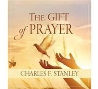 The Gift of Prayer by Charles F Stanley Charles F Stanley (Auteur)