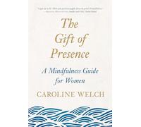 The Gift of Presence: A Mindfulness Guide for Women