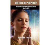 THE GIFT OF PROPHECY - Understanding and Exercising God's Gift