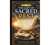 The Gift Of Sacred Rest: A Christian Guide to Discovering Peace, Renewal, and God's Purpose Through the Sabbath Principle