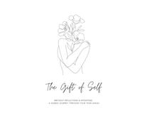 The Gift of Self. Birthday Reflections & Intentions: A Guided Journey Through Your Year Ahead: A Guided Journal for Birthday Reflection, Gratitude, ... Setting on the Journey to Your True Self