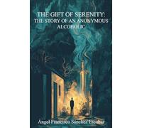 The Gift of Serenity: The Story of an Anonymous Alcoholic