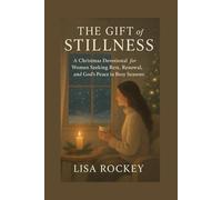 The Gift of Stillness: Christmas Devotional for Women Seeking Rest, Renewal, and God’s Peace in Busy Seasons