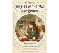 THE GIFT OF THE MAGI ДАР ВОЛХВІВ: Bilingual Illustrated Edition with English-Ukrainian Parallel Text and Dictionary