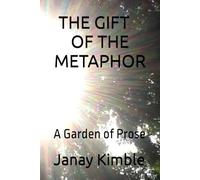 THE GIFT OF THE METAPHOR: A Garden of Prose