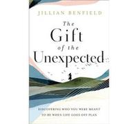 The Gift of the Unexpected Discovering Who You Were Meant to Be When Life Goes Off Plan by Jillian Benfield Jillian Benfield (Auteur)