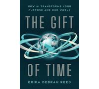 The Gift of Time How AI Transforms Your Purpose and Our World - Erika Debrah Reed - Thought Leader Academy Publishing - ebook (ePub) - Livre