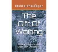The Gift Of Waiting: Finding Gratitude and Patience in Life’s Delays