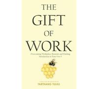 The Gift of Work: Overcoming Workplace Burnout and Finding Satisfaction in Your 9-to-5
