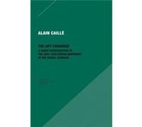 The Gift Paradigm A Short Introduction to the AntiUtilitarian Movement in the Social Sciences by Alain Caille Alain Caille (Auteur)