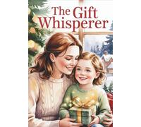 The Gift Whisperer: An Unexpected Story About Gratitude and the Thankful Heart of Giving